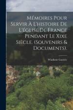 Mémoires Pour Servir À L'histoire De L'église De France Pendant Le Xixe Siècle. (Souvenirs & Documents). af Wladimir Guettee