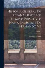 Historia General De España Desde Los Tiempos Primitivos Hasta La Muerte De Fernando Vii; Volume 7 af Modesto Lafuente