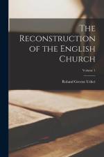 The Reconstruction of the English Church; Volume 1 af Roland Greene Usher