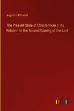 The Present State of Christendom in its Relation to the Second Coming of the Lord af Augustus Clissold