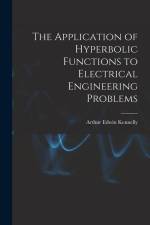 The Application of Hyperbolic Functions to Electrical Engineering Problems af Arthur Edwin Kennelly