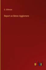 Report on Beton Agglomere af Q. Gillmore