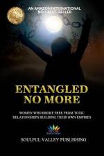 Entangled No More: Women Who Broke Free From Toxic Relationships Building Their Own Empires af Ailish Keating