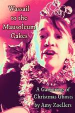 Wassail to the Mausoleum Cakes: A Gathering of Christmas Ghosts af Amy Zoellers