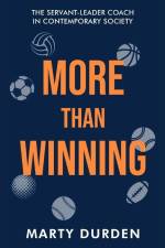 More Than Winning: The Servant-Leader Coach in Contemporary Society af Marty Durden