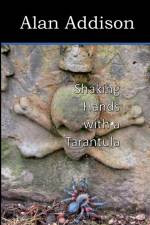 Shaking Hands with a Tarantula af Alan Addison