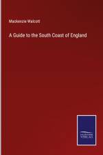 A Guide to the South Coast of England af MacKenzie Walcott