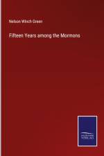 Fifteen Years among the Mormons af Nelson Winch Green