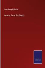 How to Farm Profitably af John Joseph Mechi