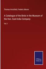 A Catalogue of the Birds in the Museum of the Hon. East-India Company af Thomas Horsfield