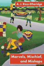 Marvels, Mischief, and Mishaps af A. J. Ross-Etheridge