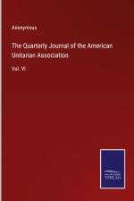 The Quarterly Journal of the American Unitarian Association af Anonymous