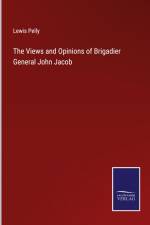 The Views and Opinions of Brigadier General John Jacob af Lewis Pelly