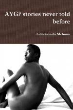 AYG? stories never told before af Lehlohonolo Mchunu