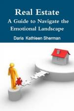 Real Estate A Guide to Navigate the Emotional Landscape af Daria Kathleen Sherman
