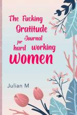 The Fucking Gratitude Journal for Hard Working Women af V. M.