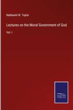 Lectures on the Moral Government of God af Nathaniel W. Taylor