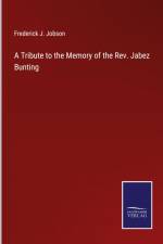 A Tribute to the Memory of the Rev. Jabez Bunting af Frederick J. Jobson