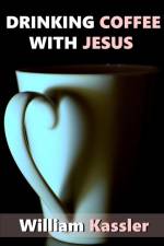 Drinking Coffee with Jesus af William Kassler