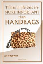 Things in life that are more important than handbags af John Rodwell