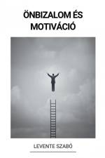 Önbizalom és Motiváció af Levente Szabó