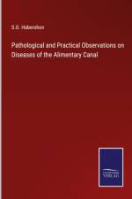 Pathological and Practical Observations on Diseases of the Alimentary Canal af S. O. Habershon