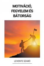 Motiváció, Fegyelem és Bátorság af Levente Szabó