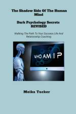 THE SHADOW SIDE OF THE HUMAN MIND DARK PSYCHOLOGY SECRETS REVISED af Meika Tucker