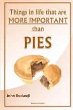 Things in life that are more important than pies af John Rodwell