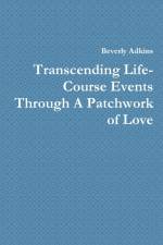 Transcending Life- Course Events Through A Patchwork of Love af Beverly Adkins