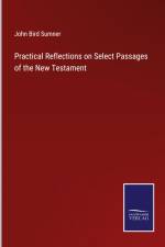 Practical Reflections on Select Passages of the New Testament af John Bird Sumner