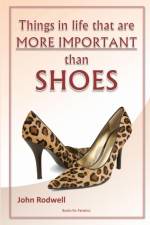 Things in life that are more important than shoes af John Rodwell