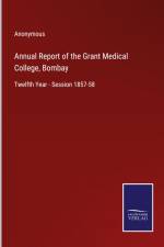 Annual Report of the Grant Medical College, Bombay af Anonymous