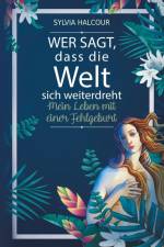 Wer sagt, dass die Welt sich weiterdreht: Mein Leben mit einer Fehlgeburt af Sylvia Halcour