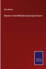 Slavery in the Methodist Episcopal Church af Elias Bowen