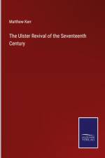 The Ulster Revival of the Seventeenth Century af Matthew Kerr