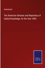 The American Almanac and Repository of Useful Knowledge, for the Year 1859 af Anonymous