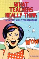 What Teachers Really Think; A Sweary Adult Coloring Book af Ms. Josephine's Papers