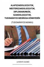 Alapszakdolgozatok, Mesterszakdolgozatok, Diplomamunkák, Szakdolgozatok, Tudományos Megírása Könnyedén (Tudományos Munka) af Levente Szabó