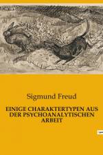 EINIGE CHARAKTERTYPEN AUS DER PSYCHOANALYTISCHEN ARBEIT af Sigmund Freud