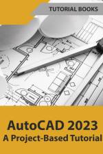 AutoCAD 2023 A Project-Based Tutorial (Colored) af Tutorial Books