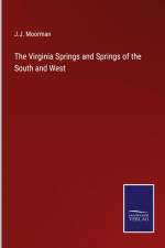 The Virginia Springs and Springs of the South and West af J. J. Moorman