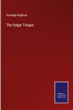 The Vulgar Tongue af Ducange Anglicus
