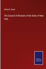 The Council of Revision of the State of New York af Alfred B. Street
