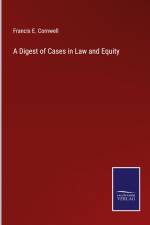A Digest of Cases in Law and Equity af Francis E. Cornwell