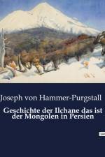 Geschichte der Ilchane das ist der Mongolen in Persien af Joseph Von Hammer-Purgstall