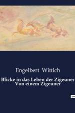 Blicke in das Leben der Zigeuner Von einem Zigeuner af Engelbert Wittich