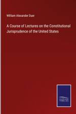 A Course of Lectures on the Constitutional Jurisprudence of the United States af William Alexander Duer