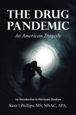 The Drug Pandemic af Kent I Phillips MSAC APA