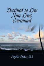 Destined to Live Nine Lives Continued af Phyllis Duke Ma